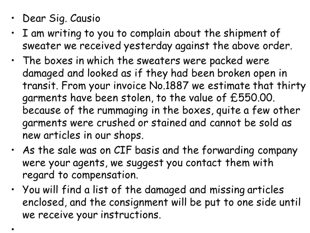 Dear Sig. Causio I am writing to you to complain about the shipment of